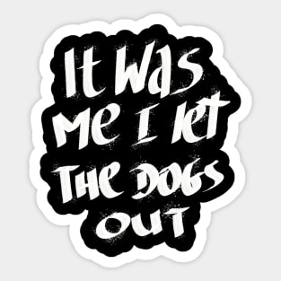 It Was Me I Let The Dogs Out Sticker